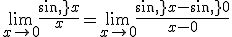\lim_{x\to 0}\frac{sin\,x}{x}=\lim_{x\to 0}\frac{sin\,x-sin\,0}{x-0}